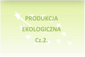 Produkcja ekologiczna cz. 2